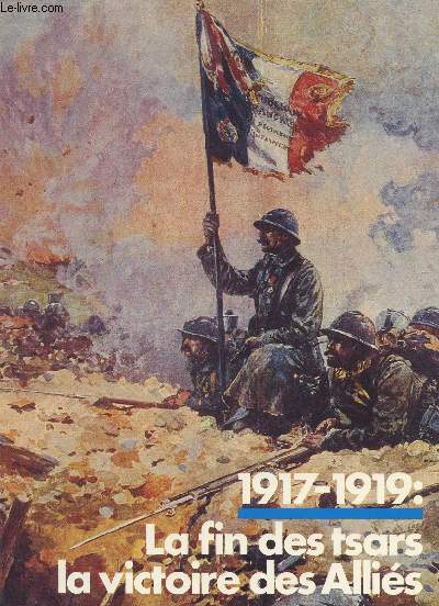 1917-1919 : LA FIN DES TSARS - LA VICTOIRE DES ALLIES.