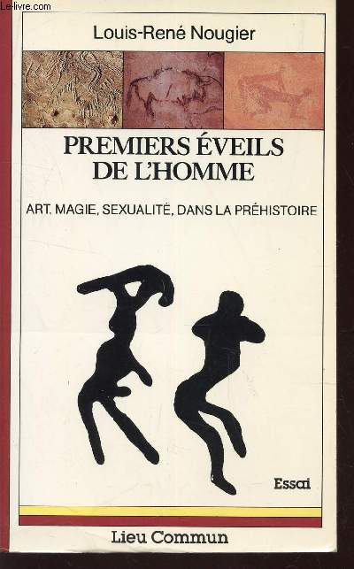 PREMIERS EVEILS DE L'HOMME / ART, MAGIE, SEXUALITE, DANS LA PREHISTOIRE / ESSAI.