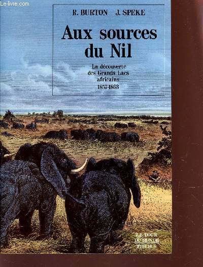 AUX SOURCES DU NIL - LA DECOUVERTE DES GRANDS LACS AFRICAINS (1857-1863) / COLLECTION 