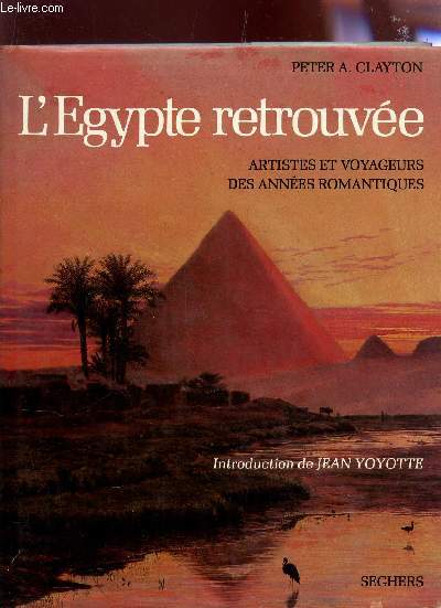 L'EGYPTE RETROUVEE - ARTISTES ET VOYAGEURS DES ANNEES ROMANTIQUES.
