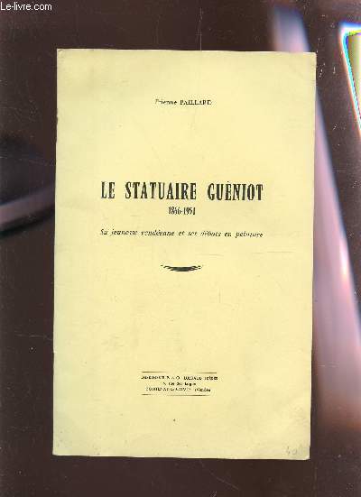 LE STATUAIRE GUENIOT (1866-1951) /SA JEUNESSE VENDEENNE ET DES DEBUTS EN PEINTURE.