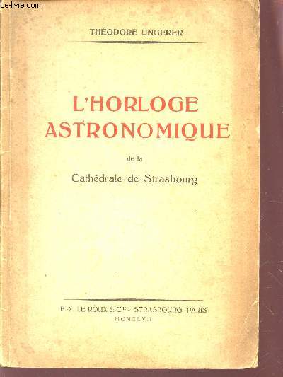 L'HORLOGUE ASTRONOMIQUE DE LA CATHEDRALE DE STRASBOURG.