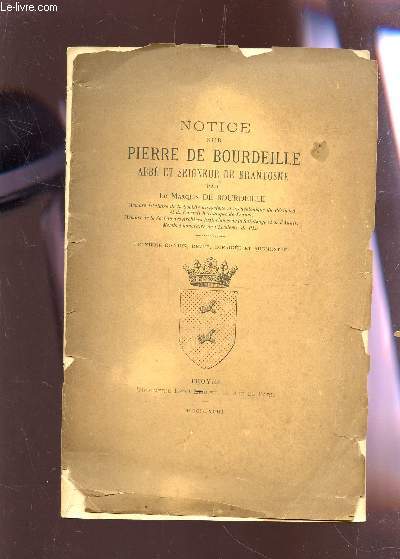 NOTICE SUR PIERRE DE BOURDEILLE, ABBE ET SEIGNEUR DE BRANTOSME / 2e EDITION.