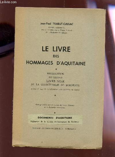 LE LIVRE DES HOMMAGES D'AQUITAINE  / RESTITUTION DU SECOND LIVRE NOIR DE LA CONNETABLIE DE BORDEAUX - DOCUMENTS D'AQUITAINE - (LIBER ff rouge DE LA CHAMBRE DES COMPTES DE PARIS).