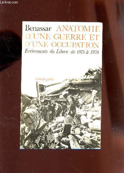 ANATOMIE D'UNE GUERRE ET D'UNE OCCUPATION - EVENEMENTS DU LIBAN DE 1975 A 1978.
