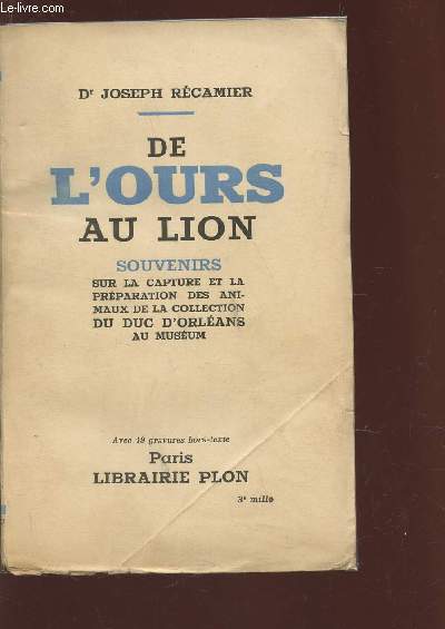 DE L'OURS AU LION - Souvenirs sur la capture et la prparation des animaux de la collection du Duc d'Orlans au Museum.