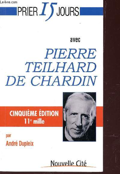 PRIER 15 JOURS AVEC PIERRE TEILHARD DE CHARDIN / 5e EDITION.