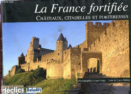 LA FRANCE FORTIFIEE - CHATEAUX, CITADELLES ET FORTERESSES.