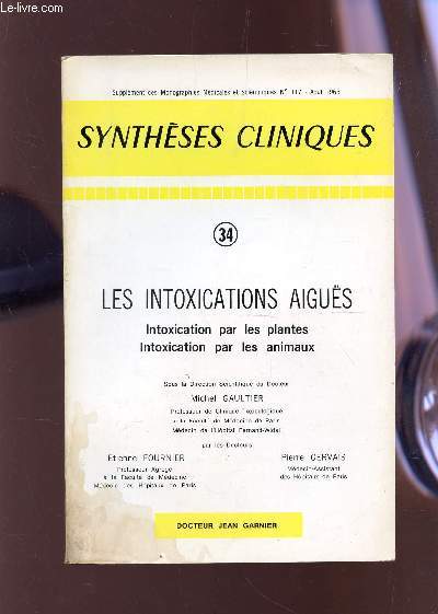 LES INTOXICATIONS AIGUES - VOLUME 31 : INTOXICATION PAR LES PLANTES ET PAR LES ANIMAUX / SUPPLEMENT DES MONOGRAPHIES MEDICALES SCIENTIFIQUES N117 - AOUT 1965.