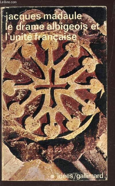 LE DRAME ALBIGEOIS ET L'UNITE FRANCAISE / collection IDEES N300..