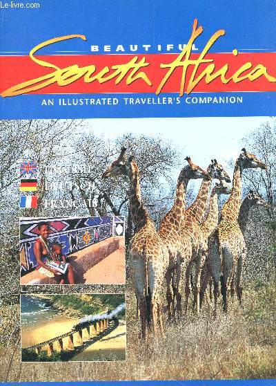 BEAUTIFUL SDOUTH AFRICA -AN ILLUSTRATED TRAVELLER'S COMPANION / TRADUIT IN ENGLISH, DEUTSH, FRANCAIS.