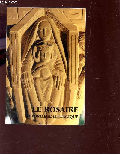 LE ROSAIRE FLORILEGE LITURGIQUE - SCULPTURES DU CLOITRE DE L'ABBAYE NOTRE DAME DE L'ANNONCIATION.