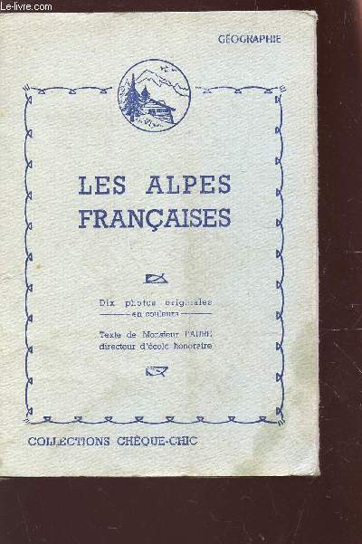 LES ALPES FRANCAISES / COLLECTIONS CHEQUE-CHIC - GEOGRAPHIE