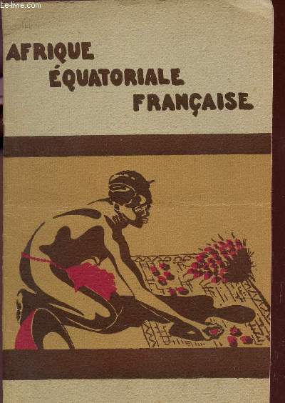 AFRIQUE EQUATORIALE FRANCAISE. (FASCICULE).