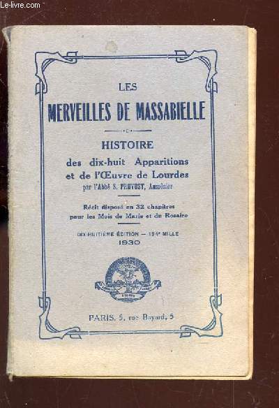 LES MERVEILLES DE MASSABIELLE / Histoire des dix-huit apparitions et de l'oeuvre de Lourdes - recit dispos en 32 chapitres pour les mois de Marie et du Rosaire /18E edition.
