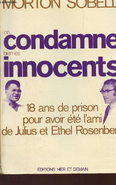 ON CONDAMNE BIEN LES INNOCENTS - 18 ANS DE DE PRISON POUR AVOIR ETE L'AMI DE JULIUS ET ETHEL ROSENBERG.