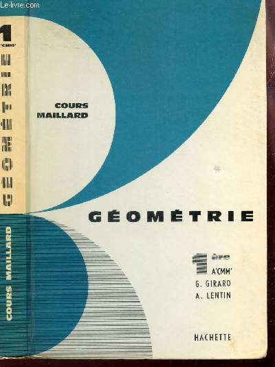GEOMETRIE - CLASSE DE 1ere A'CMM' / COURS MAILLARD- MATHEMATIQUES - PROGRAMME DU 2 MAI 1961.