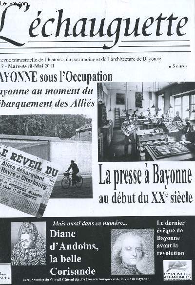 L'ECHAUGUETTE - N17 - mars-avril-mai 2011 / Bayonne sous l'Occupation - Bayonne au moment du dbarquement des allis / La presse a Bayonne au dbutdu XXe siecle / Diane d'Andaoins, la belle corisande etc...