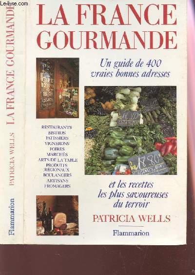 LA FRANCE GOURMANDE - Un guide de 400 braies bonnes adresses et les recettes les plus savoureuses du terroir.