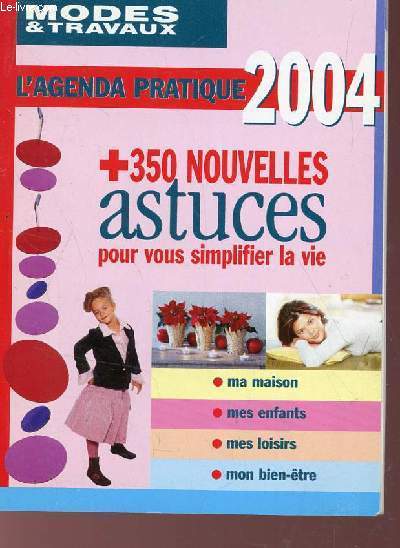 L'AGENDA PRATIQUE 2004 DE MODES & TRAVAUX + 350 NOUVELLES ASTUCES POUR VOUS SIPLIFIER LA VIE.