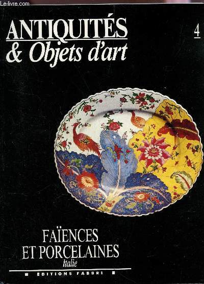 ANTIQUITES & OBJETS D'ART : FAIENCES ET PORCELAINES - TOME 4.