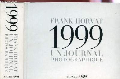 FRANCK HORVAT, 1999 - UN JOURNAL PHOTOGRAPHIQUE.