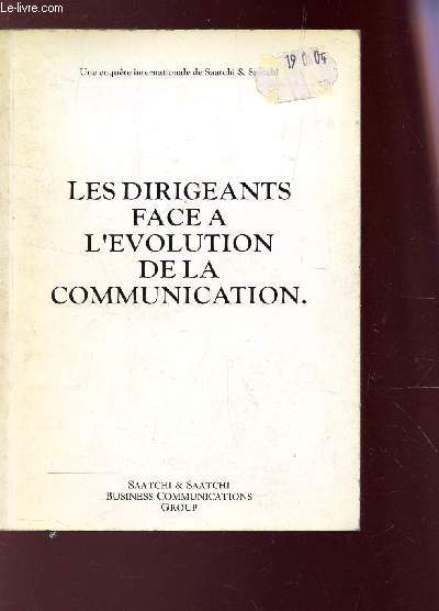 LES DIRIGEANTS FACE A L'EVOLUTION DE LA COMMUNICATION / Une enqute internationale de Saatchi & Saatchi.