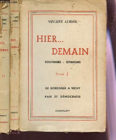 HIER... DEMAIN - Souvenirs - Opinions / EN 2 VOLUMES : TOME I : DE BORDEAUX A VICHY - PAIX ET DEMOCRATIE + TOME II : PAIX ET DEMOCRATIE (suite) - LA RENOVATION FRANCAISE.
