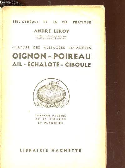 OIGNON - POIREAU - AIL - ECHALOTE - CIBOULE / CULTURE DES ALLIACEES POTAGERES / BIBLIOTHEQUE DE LA VIE PRATIQUE.