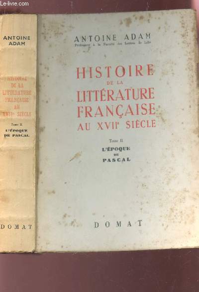 HIDTOIRE DE LA LITTERATURE FRANCAISE AU XVIIe SIECLE - TOME II : L'EPOQUE DE PASCAL.