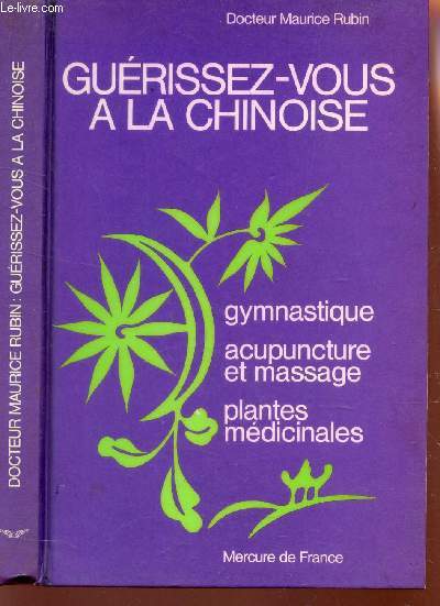 GUERISSEZ VOUS A LA CHINOISE - Gymnastique - acupuncture et massage - plantes medicinales.
