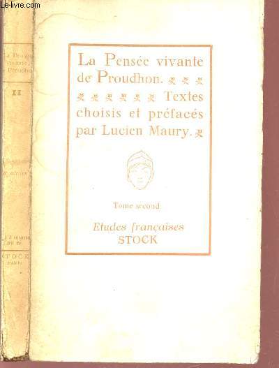 LA PENSEE VIVANTE DE PROUDHON - TEXTES CHOISIS ET PREFACES PAR LUCIEN MAURY - TOME DEUXIEME / ETUDES FRANCAISES N7.