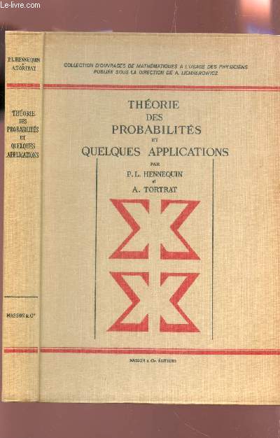 THEORIE DES PROBABILITES ET QUELQUES APPLICATIONS / Collection d'ouvrages de mathmatiques a l'usage des physiciens .