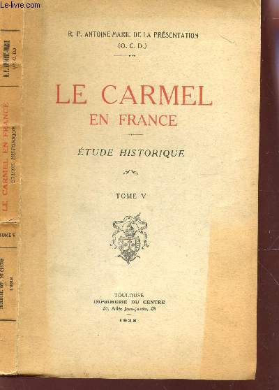 LE CARMEL EN FRANCE - ETUDE HISTORIQUE - TOME V.
