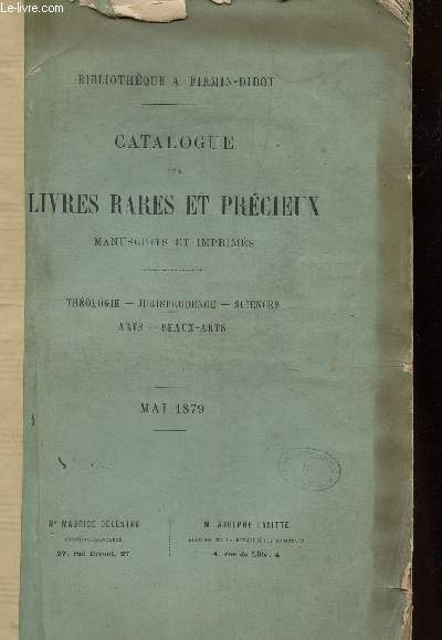 CATALOGUE DES LIVRES RARES ET PRECIEUX - MANUSCRITS ET IMPRIMES / THEOLOGIE - JURISPRUDENCE - SCIENCES - ARTS - BEAUX-ARTS / MAI 1879 / BIBLIOTGEQUE A. FIRMIN-DIDOT