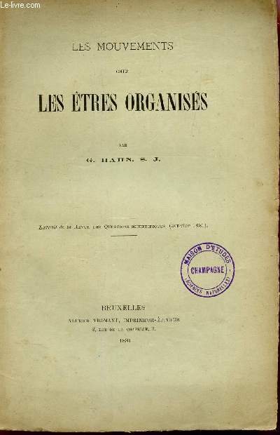 LES MOUVEMEMENTS CHEZ LES ETRES ORGANISES - EXTRAIT DE LA REVUE DES QUESTIONS SCIENTIFIQUES (janvier 1881).