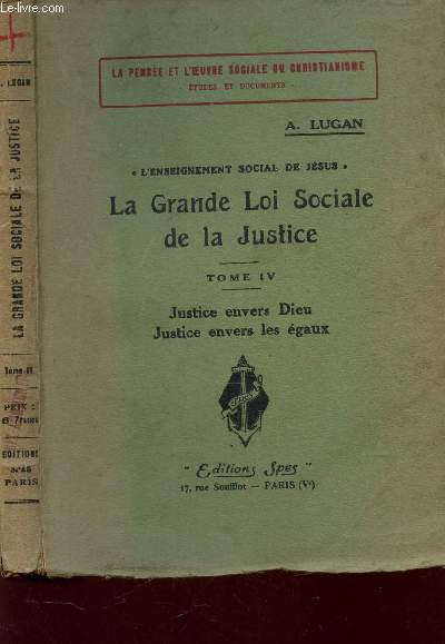 LA GRANDE LOI SOCIALE DE LA JUSTICE - TOME IV : JUSTICE ENVERS DIEU - JUSTICE ENVERS LES EGAUX / COLLECTION 