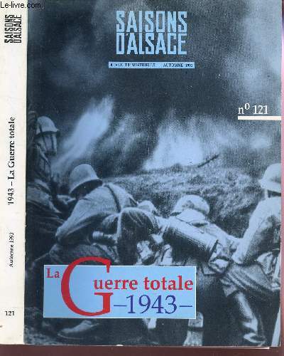 1943 - LA GUERRE TOTALE / AUTOMNE 1993 - 45e ANNEE / N121 DE LA COLLECTION SAISONS D'ALSACE.