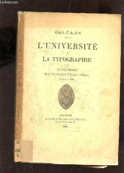 L'UNIVERSITE ET LA TYPOGRAPHIE - Exposition organise par le Socit Archologique et Historique de l'Orlanais. (Mai-Juin 1884).