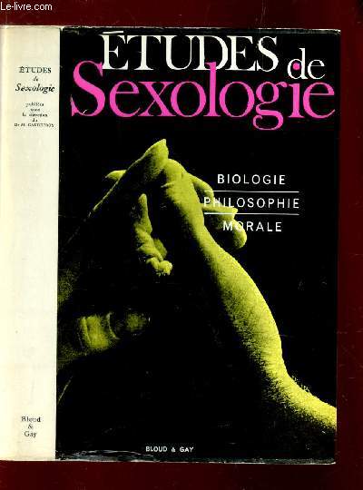 ETUDES DE SEXOLOGIE : BIOLOGIE - PHILOSOPHIE - MORALE.