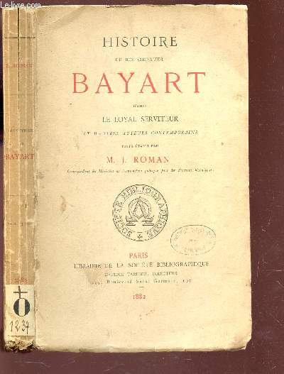 HISTOIRE DU BON CHEVALIER BAYART - d'aprs LE LOYAL SERVITEUR et d'autres auteurs contemporains.