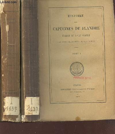 HISTOIRE DES CAPUCINES DE FLANDRE ECRITE AU XVIIIe SIECLE - EN 2 VOLUMES / TOME PREMIER + TOME SECOND.
