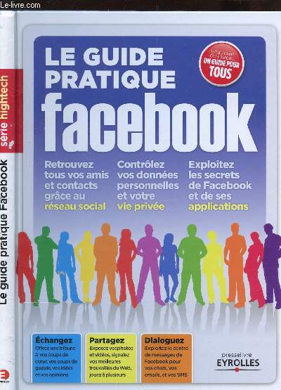 LE GUIDE PRATIQUE FACEBOOK (rseau social, Vie prive, Applicaions) / ECHANGEZ - PARTAGEZ - DIALOGUEZ.
