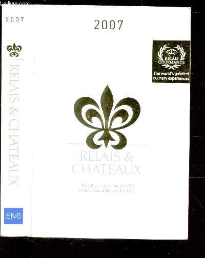 RELAIS & CHATEAUX - RELAIS GOURMANDS - ANNEE 2007 / THE COLLECTION OF THE WORLD'S FINEST RESTAURANTS AND HOTELS.
