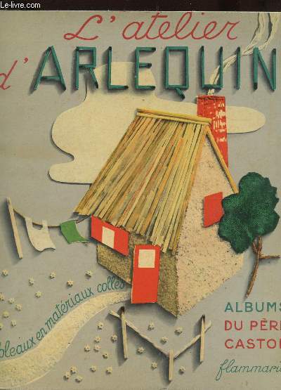 L'ATELIER D'ARLEQUIN / TABLEAUX %ATERIAUX COLLES / ALBUMS DU PERE CASTOR.