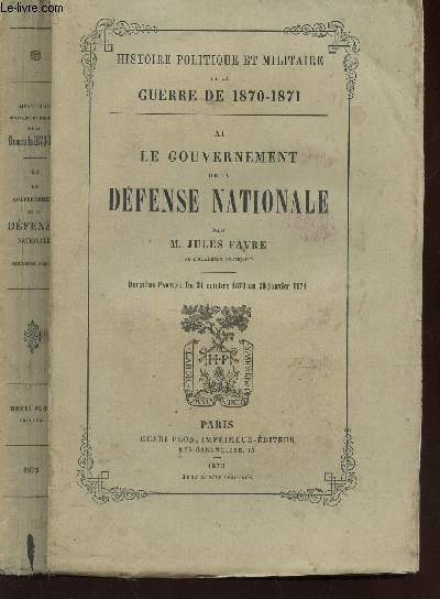 LE GOUVERNEMENT DE LA DEFENSE NATIONALE - TOME XI : DU 31 OCTOBRE 1870 AU 28 JANVIER 1871 - DEUXIEME PARTIE DE LA COLLECTION 