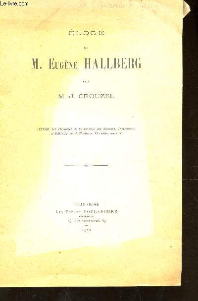 ELOGE DE M. EUGENE HALLBERG - Extrait des Mmoires de l'Academie des Sciences - inscriptions et Belles-lettres de Toulouse - XIe serie - Tome X.