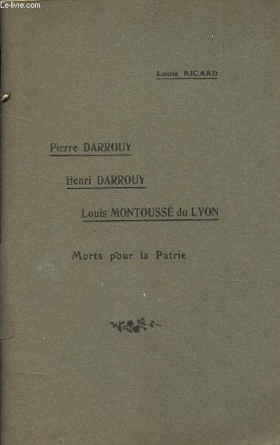 PIERRE DARROUY - HENRY DARROUY - LOUIS MONTOUSSE DU LYON MORTS POUR LA PATRIE