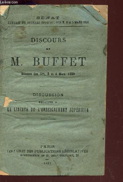 DISCOURS DE M. BUFFET - Seances des 1er, 2 et 4 mars 1880 - DISCUSSION RELATIVE A LA LIBERTE DE L'ENSEIGNEMENT SUPERIEUR / SENAT - Extrait du journal officiel des 2, 3 et 5 mars 1880.