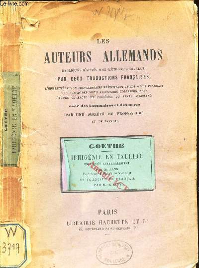 GOETHE - IPHEGENIE LA TAURIDE / LES AUTEURS ALLEMANDS expliques d'apres une methode nouvelle PAR DEUX TRADUCTIONS FRANCAISES + NOTICE DE LIVRES CLASSIQUES - Langues vivantes (1909).